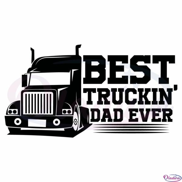 Best Truckin Dad Ever Svg File, Truck Driver Father's Day Svg