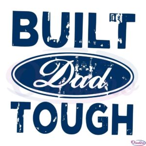 Built Dad Tough Svg Digital File Dad Svg