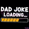 Dad Joke Loading SVG PNG Digital File, Fathers Day Svg