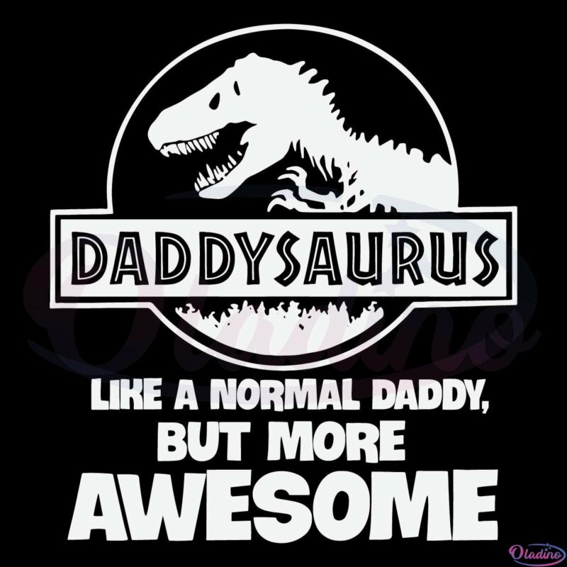 Daddysaurus Like A Normal Daddy But More Awesome Svg File