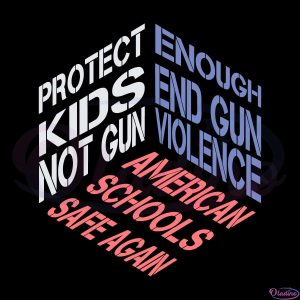 Enough End Gun Violence SVG File, Protect Kids Not Guns SVG