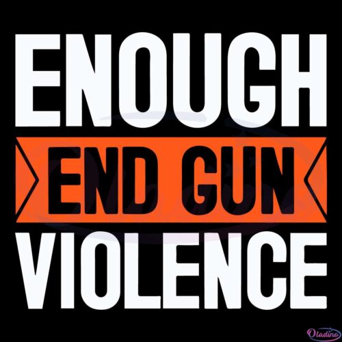 Enough End Gun Violence Svg Digital File