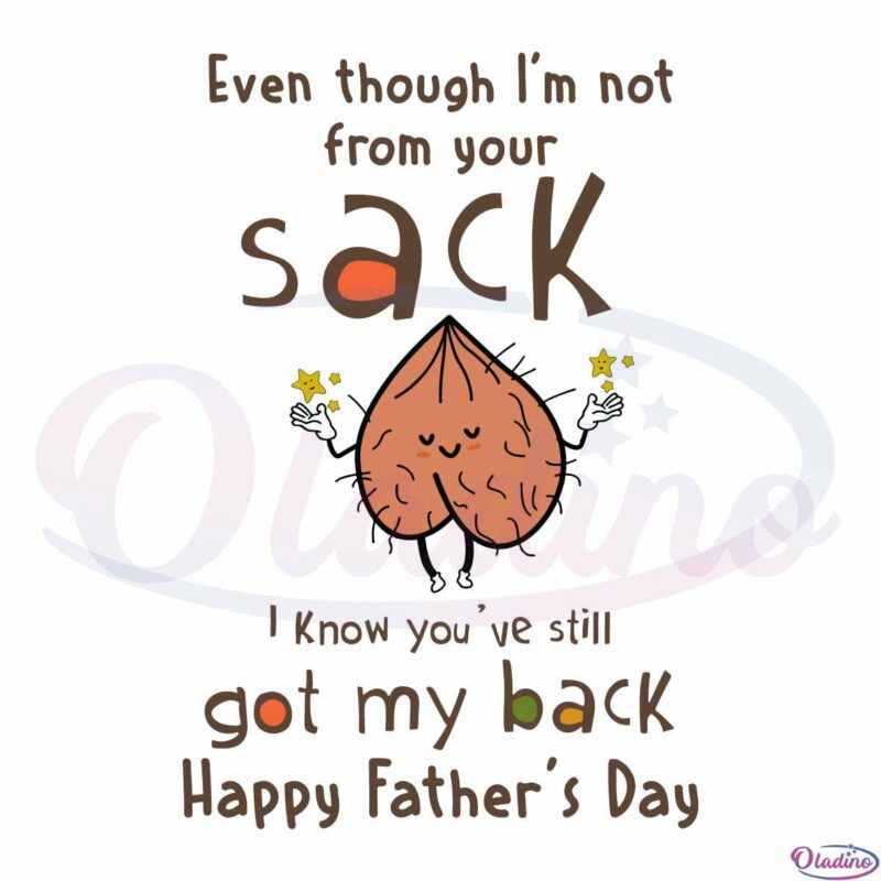 Even Though Im Not From Your Sack Svg Happy Fathers Day Svg File 