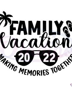 Family Vacation 2022 Making Memories Together SVG Digital File