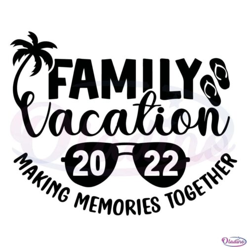 Family Vacation 2022 Making Memories Together SVG Digital File