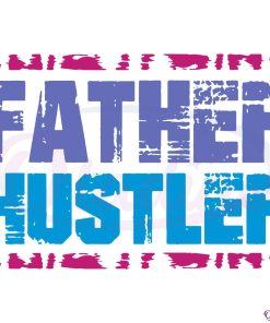 Father Hustler Svg, Happy Father's Day Svg, Father Gift Svg File