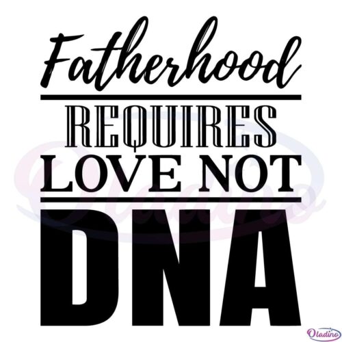 Fathers Day Gift for Stepdad Stepfather Love Not DNA Svg File