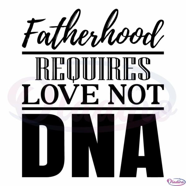 Fathers Day Gift for Stepdad Stepfather Love Not DNA Svg File