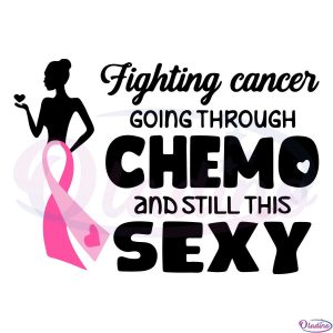 Fighting cancer going through chemo and still this sexy svg Digital File
