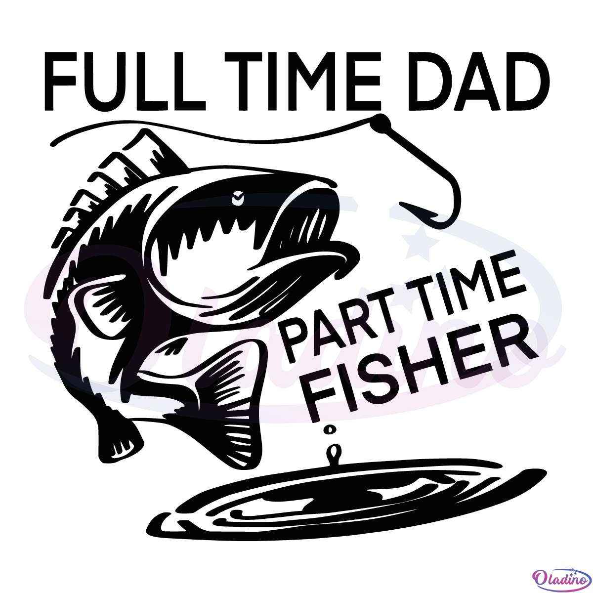 Full Time Dad Part Time Fisher Svg Digital File Dad Svg