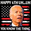 Happy Uh You Know The Thing Funny Joe Biden 4th Of July Svg