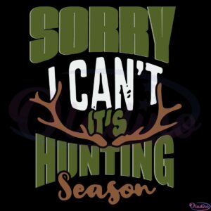 Hunting Sorry I Cant Its Hunting Season Svg