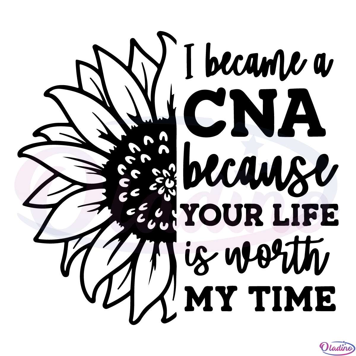 I Became A CNA Because Your Life Is Worth My Time Svg Digital File