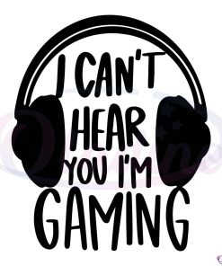 I Cant Hear You I'm Gaming SVG, Funny Gamer SVG Digital File
