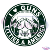I Love Guns Titties & America SVG, Obscene SVG, Trending SVG