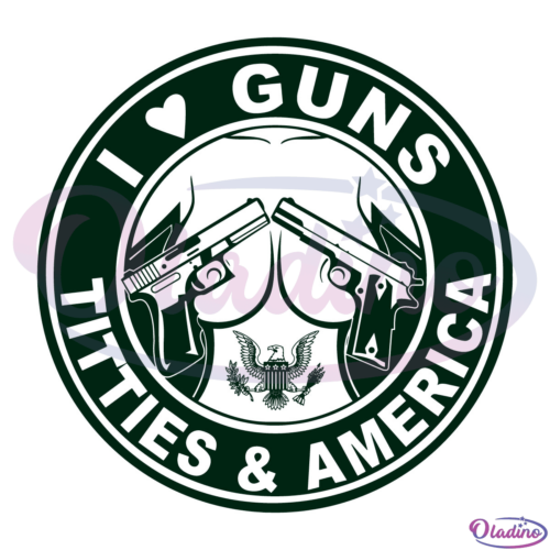 I Love Guns Titties & America SVG