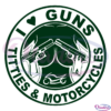 I Love Guns Titties and Motorcycles Svg, Guns Svg, Motorcycles