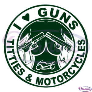 I Love Guns Titties and Motorcycles Svg