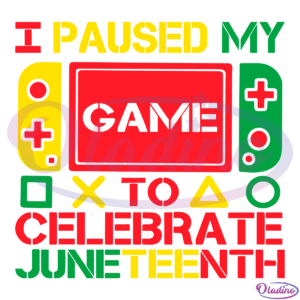 I Pause My Game To Celebrate Juneteenth Gamer SVG PNG