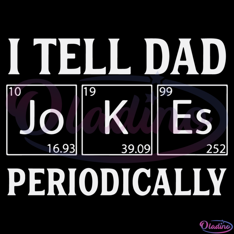 I Tell Dad Jokes Periodically SVG PNG Digital File