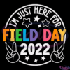Im just here for field day 2022 SVG PNG Digital File, Field Day Svg