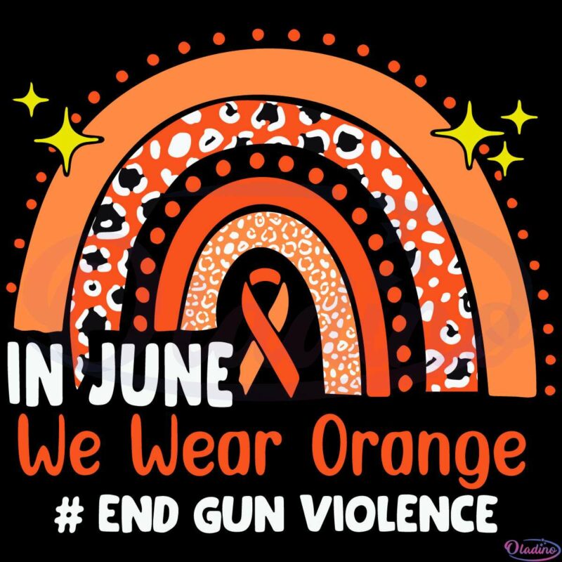 In June We Wear Orange End Gun Violence Rainbow SVG File