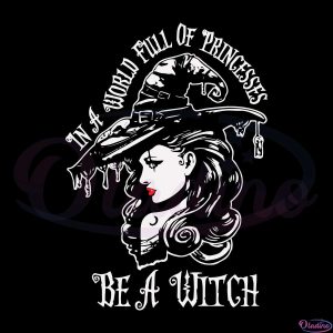 In a world full of princesses be a witch svg Digital, Halloween svg