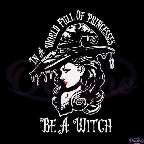 In a world full of princesses be a witch svg Digital