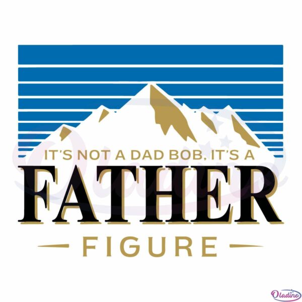 Its Not A Dad Bod It's A Father Figure Svg Digital File Dad Svg