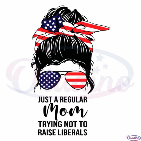 Just A Regular Mom Trying Not To Raise Liberals Republican Svg File