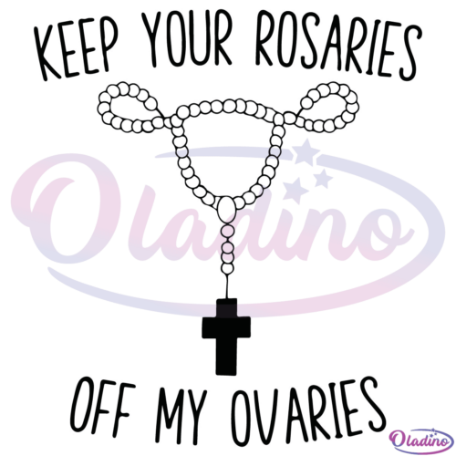 Keep Your Rosaries Off My Ovaries SVG Silhouette Digital File