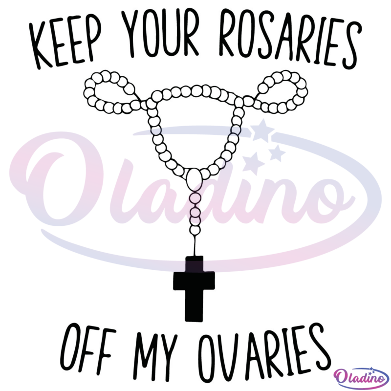 Keep Your Rosaries Off My Ovaries SVG Silhouette Digital File