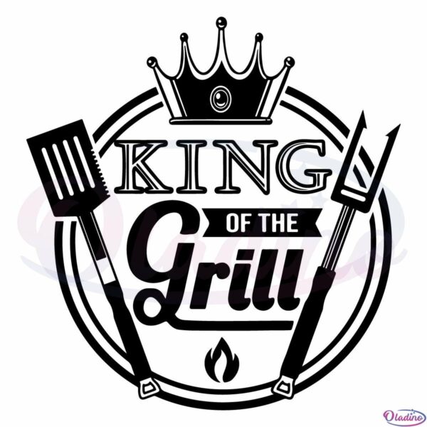 King of the Grill Fathers Day Svg, King Of Father Svg Digital File