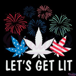 Lets Get Lit SVG Digital File 4th Of July SVG