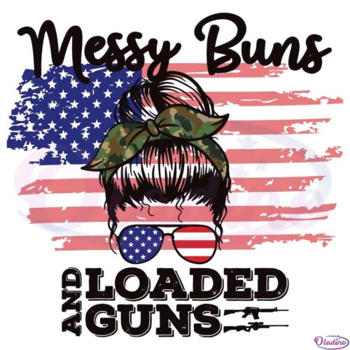 Messy Buns And Loaded Guns American Flag Svg Digital File