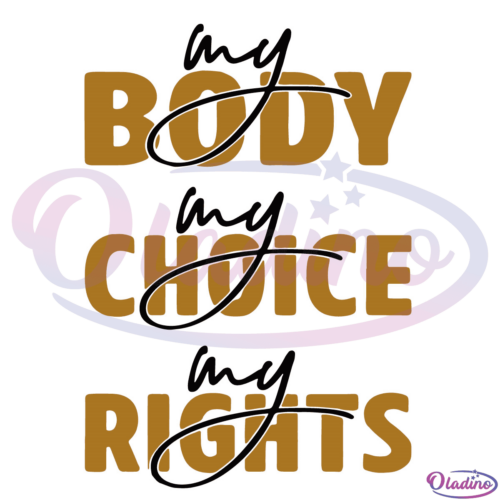 My Body My Choice My Rights SVG PNG