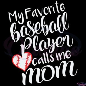 My Favorite Baseball Player Calls Me Mom SVG, Baseball Lovers SVG
