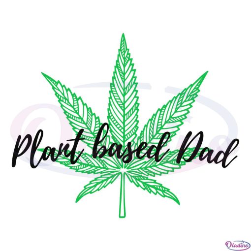 Plant Based Dad Dope Weed Leaf Svg Digital File Plant Svg