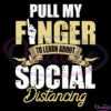 Pull My Finger To Learn About Social Distancing Lockdown SVG PNG