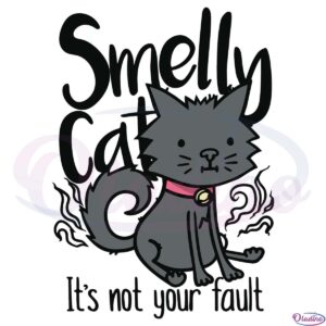 Smelly Cat It's Not Your Fault Svg Digital