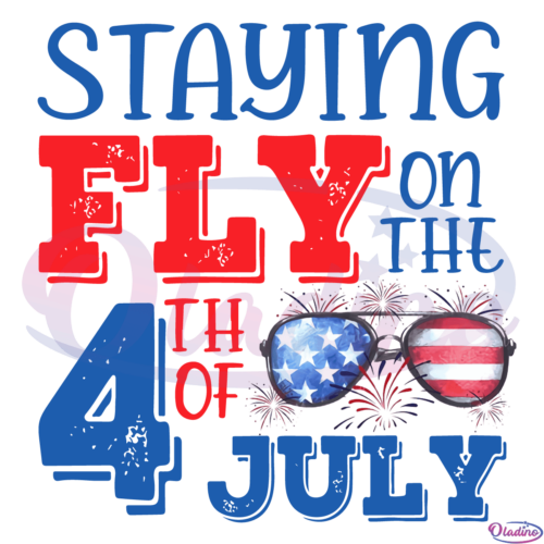 Staying Fly on the 4th of July Svg