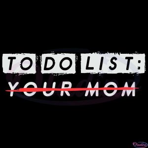 TO DO List Your Mom Funny Rude Party Drinking Svg Digital File