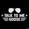 Talk To Me Goose Svg Top Gun Svg File, Sunglasses Svg, Movie Svg