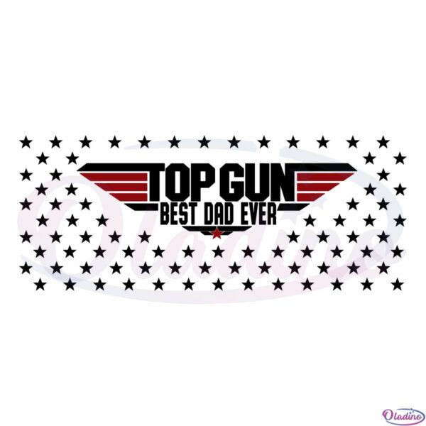 Top Dad Fathers Day Svg File, Top Gun Svg, Best Dad Ever Svg