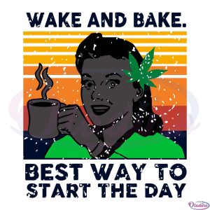 Wake And Bake Best Way To Start The Day Svg Digital File
