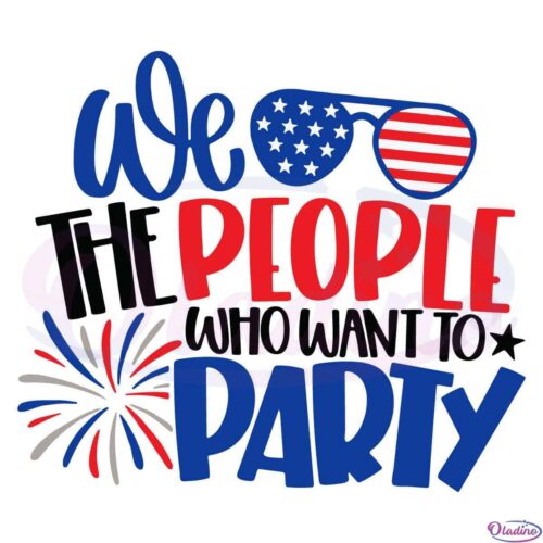 We The People Who Want Party Svg Digital File