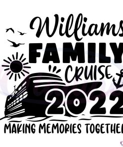 Williams Family Cruise 2022 Making Memories Together Svg Digital