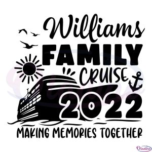 Williams Family Cruise 2022 Making Memories Together Svg Digital