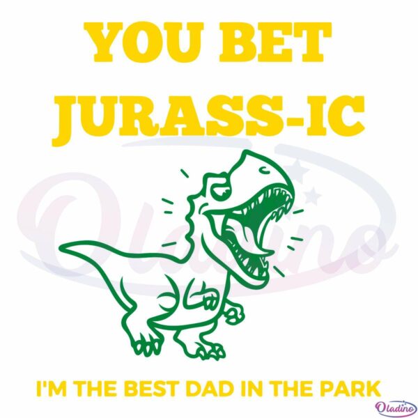 You bet Jurass-ic SVG, I'm The Best Dad In The Park Svg Digital File
