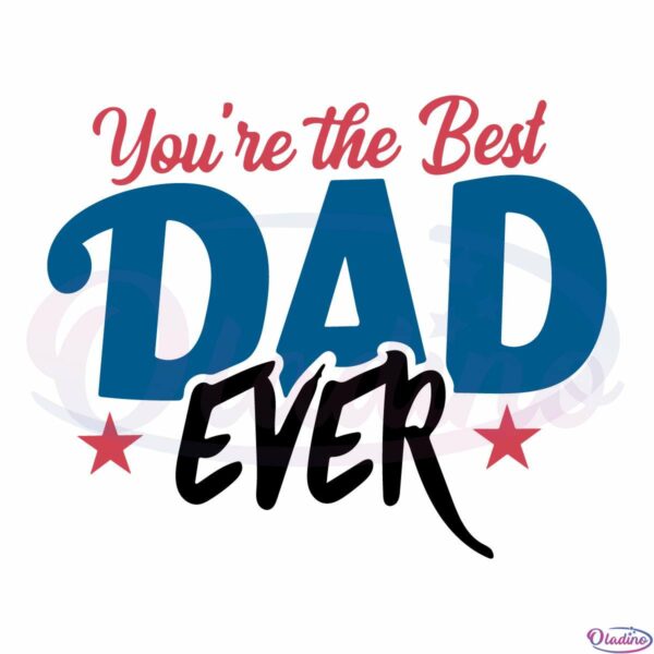 Youre The Best Dad Ever Svg Digital File, Father's Day Svg